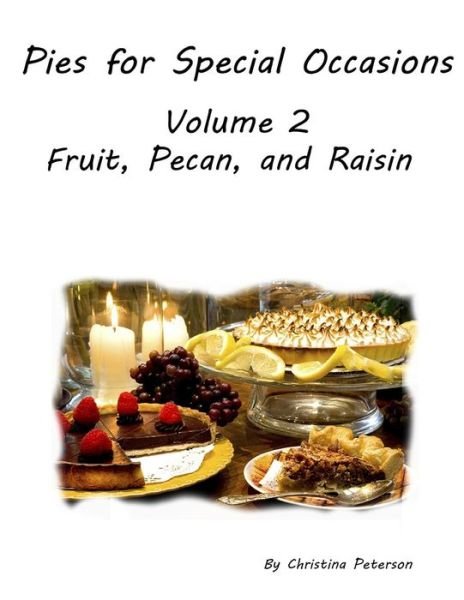 Cover for Christina Peterson · Pies for Special Occasions Volume 2 Fruit, Pecan and Raisin Pies (Paperback Book) (2019)