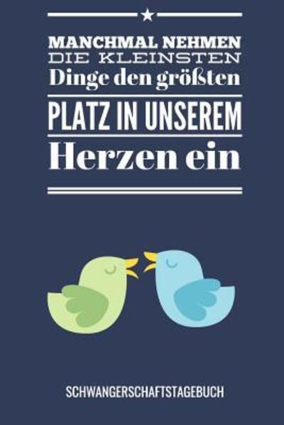 Cover for Schwangerschaft Tagebuch · Manchmal Nehmen Die Kleinsten Dinge Den Groessten Platz in Unserem Herzen Ein Schwangerschaftstagebuch (Paperback Book) (2019)