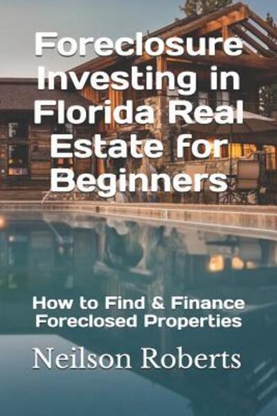 Cover for Neilson Roberts · Foreclosure Investing in Florida Real Estate for Beginners: How to Find &amp; Finance Foreclosed Properties (Paperback Book) (2019)