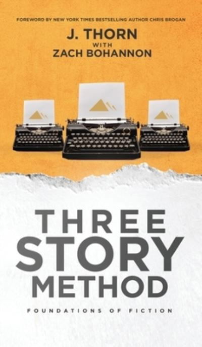 Cover for J Thorn · Three Story Method: Foundations of Fiction - Three Story Method (Hardcover bog) (2020)