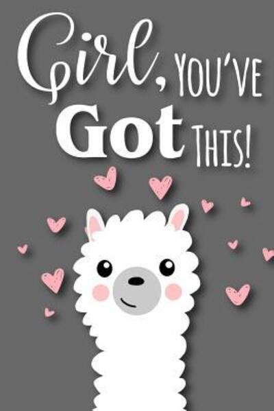 Girl, You've Got This - Xangelle Creations - Livros - Independently Published - 9781090257307 - 12 de março de 2019