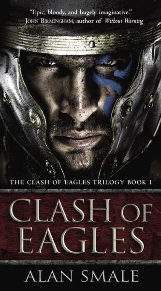 Clash of Eagles: the Clash of Eagles Trilogy Book I - Alan Smale - Books - Del Rey Books - 9781101885307 - September 1, 2015