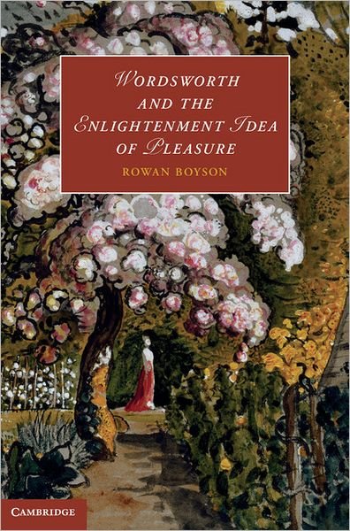Cover for Boyson, Rowan (King's College, Cambridge) · Wordsworth and the Enlightenment Idea of Pleasure - Cambridge Studies in Romanticism (Hardcover Book) (2012)