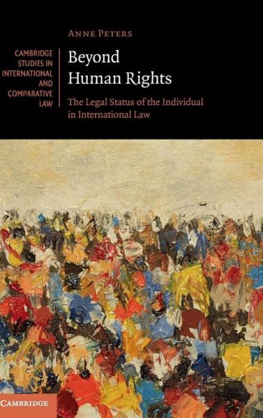 Cover for Anne Peters · Beyond Human Rights: The Legal Status of the Individual in International Law - Cambridge Studies in International and Comparative Law (Gebundenes Buch) (2016)