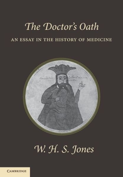 The Doctor's Oath: An Essay in the History of Medicine - W. H. S. Jones - Kirjat - Cambridge University Press - 9781107627307 - torstai 19. joulukuuta 2013