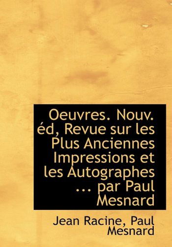 Cover for Jean Baptiste Racine · Oeuvres. Nouv. D, Revue Sur Les Plus Anciennes Impressions Et Les Autographes ... Par Paul Mesnard (Hardcover Book) (2009)