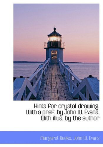 Cover for John W. Evans · Hints for Crystal Drawing. with a Pref. by John W. Evans. with Illus. by the Author (Hardcover Book) (2009)