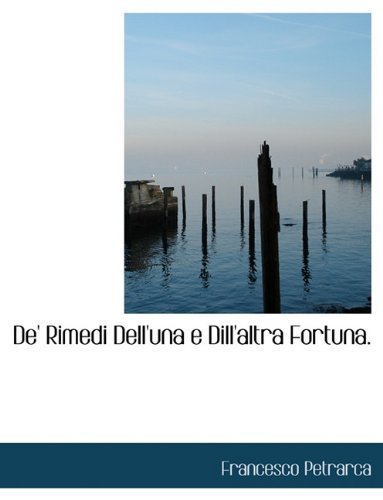 Cover for Francesco Petrarca · De' Rimedi Dell'una E Dill'altra Fortuna. (Gebundenes Buch) [Italian edition] (2010)
