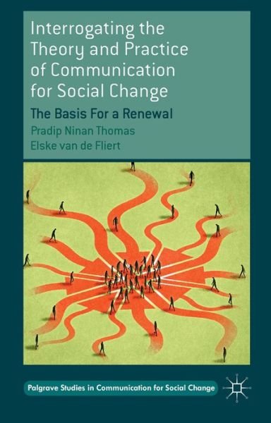 Cover for Pradip Ninan Thomas · Interrogating the Theory and Practice of Communication for Social Change: The Basis For a Renewal - Palgrave Studies in Communication for Social Change (Hardcover Book) (2014)