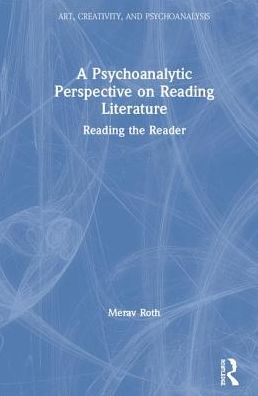 Cover for Merav Roth · A Psychoanalytic Perspective on Reading Literature: Reading the Reader - Art, Creativity, and Psychoanalysis Book Series (Hardcover bog) (2019)