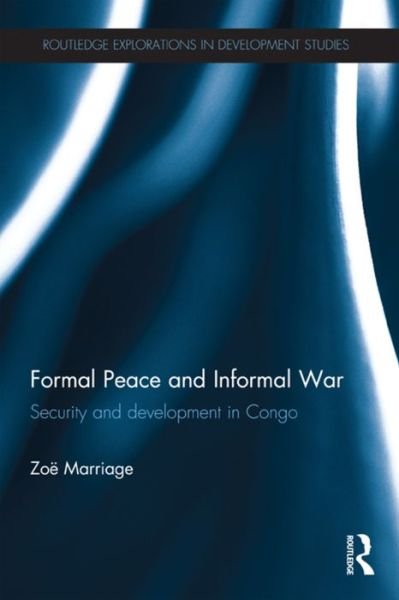 Cover for Zoe Marriage · Formal Peace and Informal War: Security and Development in Congo - Routledge Explorations in Development Studies (Paperback Book) (2016)