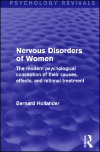 Cover for Bernard Hollander · Nervous Disorders of Women (Psychology Revivals): The Modern Psychological Conception of their Causes, Effects and Rational Treatment - Psychology Revivals (Hardcover Book) (2014)