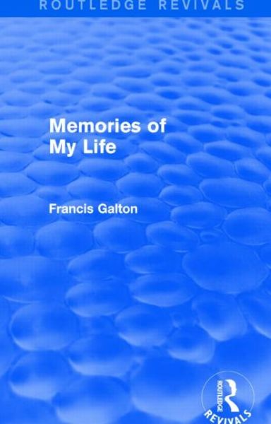 Cover for Francis Galton · Memories of My Life - Routledge Revivals (Hardcover Book) (2015)