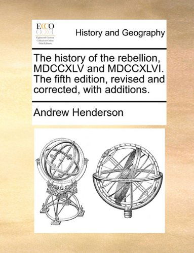 Cover for Andrew Henderson · The History of the Rebellion, Mdccxlv and Mdccxlvi. the Fifth Edition, Revised and Corrected, with Additions. (Paperback Book) (2010)