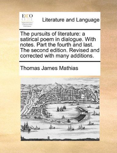 Cover for Thomas James Mathias · The Pursuits of Literature: a Satirical Poem in Dialogue. with Notes. Part the Fourth and Last. the Second Edition. Revised and Corrected with Man (Paperback Bog) (2010)