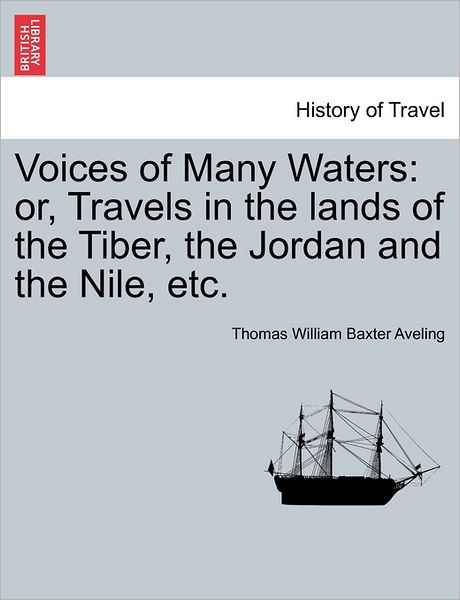 Cover for Thomas William Baxter Aveling · Voices of Many Waters: Or, Travels in the Lands of the Tiber, the Jordan and the Nile, Etc. (Paperback Book) (2011)