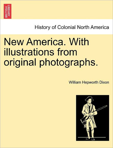 Cover for William Hepworth Dixon · New America. with Illustrations from Original Photographs. (Paperback Book) (2011)