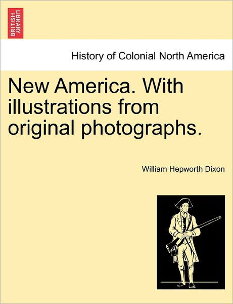 Cover for William Hepworth Dixon · New America. with Illustrations from Original Photographs. (Taschenbuch) (2011)