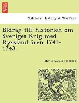 Cover for Niklas August Tengberg · Bidrag Till Historien Om Sveriges Krig med Ryssland a Ren 1741-1743. (Paperback Book) (2011)