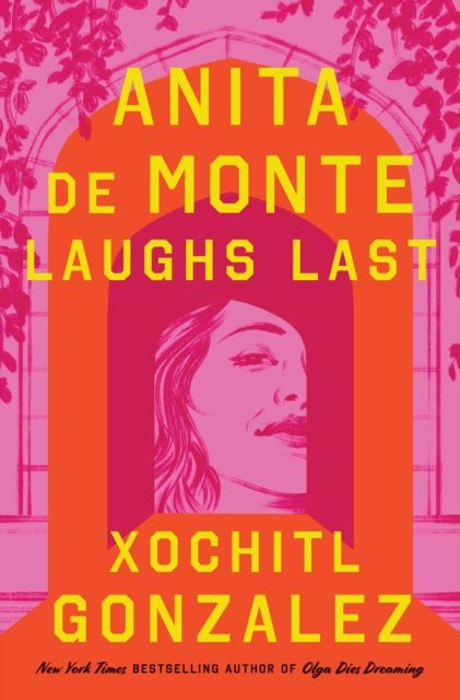 Cover for Xochitl Gonzalez · Anita de Monte Laughs Last: Reese's Book Club Pick (A Novel) (Paperback Bog) (2024)