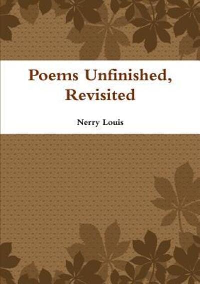 Cover for Nerry Louis · Poems Unfinished, Revisited (Paperback Book) (2014)