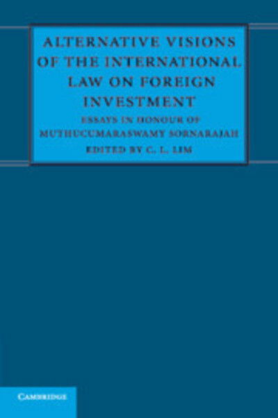 Cover for C L Lim · Alternative Visions of the International Law on Foreign Investment: Essays in Honour of Muthucumaraswamy Sornarajah (Paperback Book) (2018)