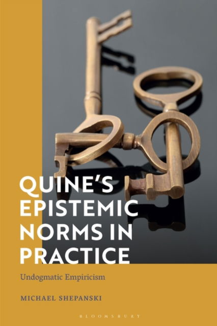 Cover for Shepanski, Michael (Charles Sturt University, Australia) · Quine’s Epistemic Norms in Practice: Undogmatic Empiricism (Paperback Book) (2025)