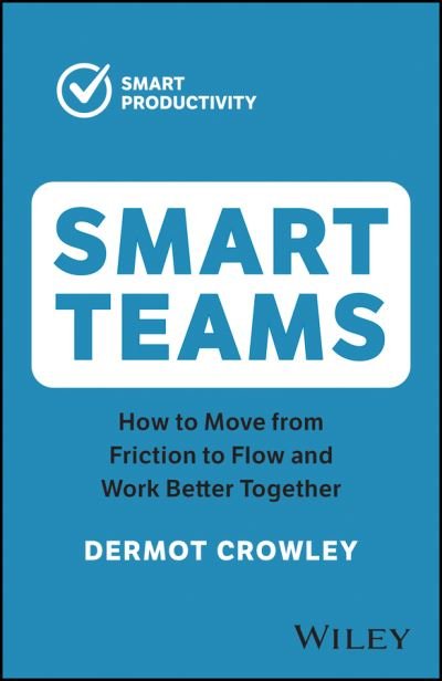 Cover for Dermot Crowley · Smart Teams: How to Move from Friction to Flow and Work Better Together (Pocketbok) (2023)