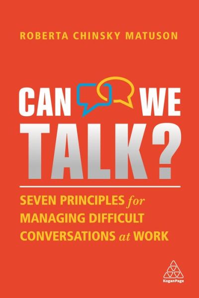 Can We Talk?: Seven Principles for Managing Difficult Conversations at Work - Roberta Chinsky Matuson - Books - Kogan Page Ltd - 9781398601307 - September 3, 2021