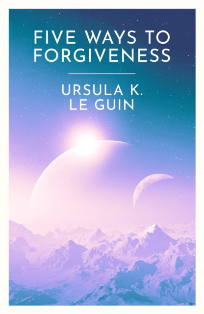 Five Ways to Forgiveness - Ursula K. Le Guin - Bücher - Orion Publishing Co - 9781399620307 - 7. März 2024