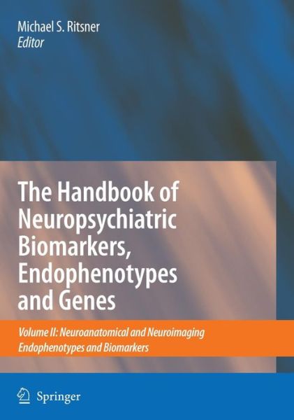 Cover for Michael S Ritsner · The Handbook of Neuropsychiatric Biomarkers, Endophenotypes and Genes: Volume II: Neuroanatomical and Neuroimaging Endophenotypes and Biomarkers (Inbunden Bok) [2009 edition] (2009)