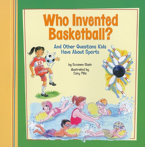 Cover for Suzanne Slade · Who Invented Basketball?: and Other Questions Kids Have About Sports (Kids' Questions) (Paperback Book) (2010)