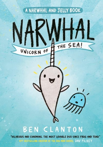 Narwhal: Unicorn of the Sea! - Narwhal and Jelly - Ben Clanton - Książki - HarperCollins Publishers - 9781405295307 - 2 maja 2019