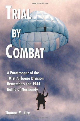 Cover for Thomas M. Rice · Trial by Combat: A Paratrooper of the 101st Airborne Division Remembers the 1944 Battle of Normandy (Paperback Book) (2004)