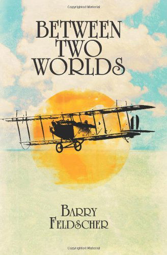 Between Two Worlds - Barry Feldscher - Bøger - CreateSpace - 9781419692307 - 6. november 2008