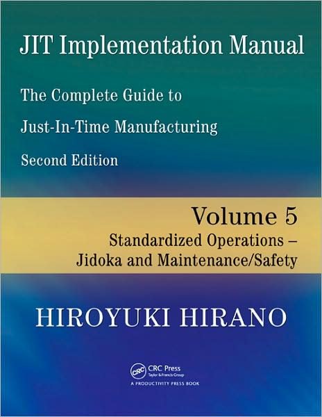 Cover for Hiroyuki Hirano · JIT Implementation Manual -- The Complete Guide to Just-In-Time Manufacturing: Volume 5 -- Standardized Operations -- Jidoka and Maintenance / Safety (Paperback Bog) (2009)