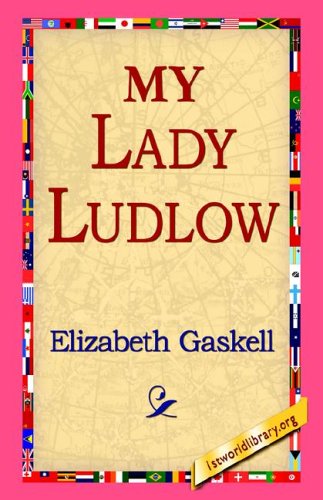 My Lady Ludlow - Elizabeth Cleghorn Gaskell - Bøger - 1st World Library - Literary Society - 9781421811307 - 20. september 2005