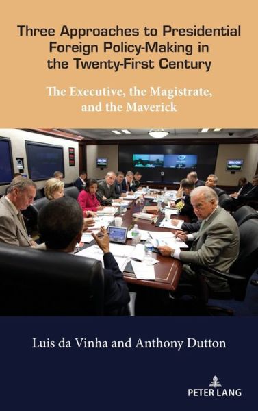 Cover for Luis Da Vinha · Three Approaches to Presidential Foreign Policy-Making in the Twenty-First Century: The Executive, the Magistrate, and the Maverick (Hardcover Book) [New edition] (2021)