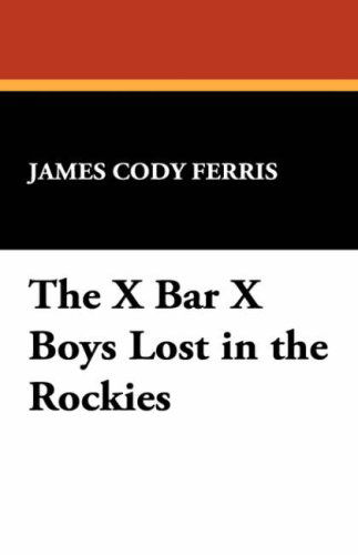 Cover for James Cody Ferris · The X Bar X Boys Lost in the Rockies (Hardcover Book) (2024)