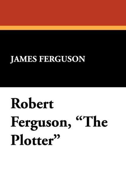 Cover for James Ferguson · Robert Ferguson, the Plotter (Paperback Book) (2008)