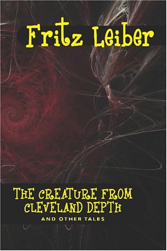 Cover for Fritz Leiber · The Creature from Cleveland Depths and Other Tales (Pocketbok) (2007)
