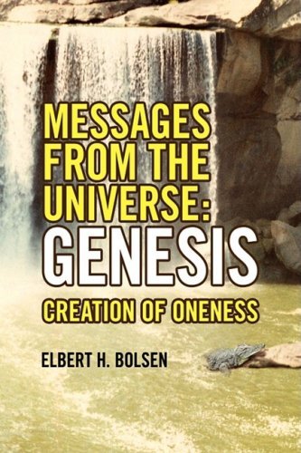 Messages from the Universe: Genesis - Elbert H. Bolsen - Books - Xlibris - 9781436381307 - December 9, 2008
