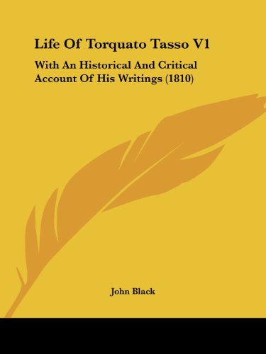 Cover for John Black · Life of Torquato Tasso V1: with an Historical and Critical Account of His Writings (1810) (Paperback Book) (2008)