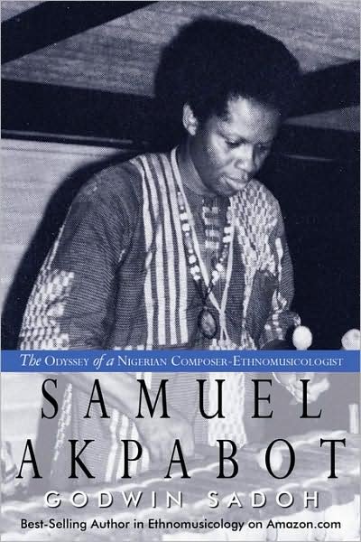 Dr. Godwin Sadoh · Samuel Akpabot: the Odyssey of a Nigerian Composer-ethnomusicologist (Paperback Book) (2008)