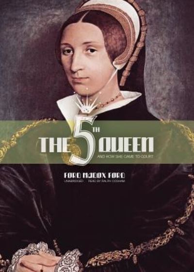 The Fifth Queen - Ford Madox Ford - Musik - Blackstone Audio, Inc. - 9781441723307 - 1. Februar 2012