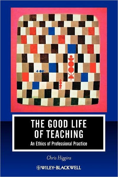 The Good Life of Teaching: An Ethics of Professional Practice - Journal of Philosophy of Education - Higgins, Chris (University of Illinois at Urbana-Champaign, USA) - Boeken - John Wiley and Sons Ltd - 9781444339307 - 7 oktober 2011