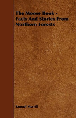 Cover for Samuel III Merrill · The Moose Book - Facts and Stories from Northern Forests (Paperback Book) (2009)