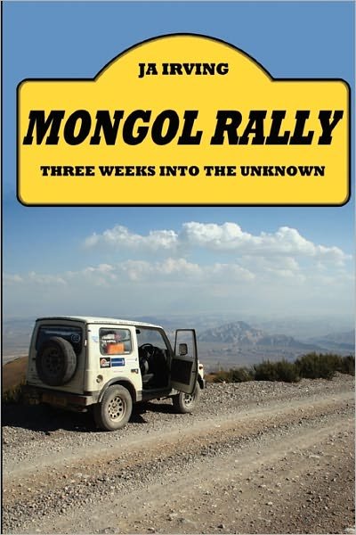 Mongol Rally - Three Weeks into the Unknown - John Irving - Livros - lulu.com - 9781445259307 - 5 de maio de 2011
