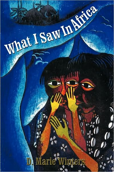 Cover for D. Marie Winters · What I Saw in Africa (Hardcover Book) (2009)