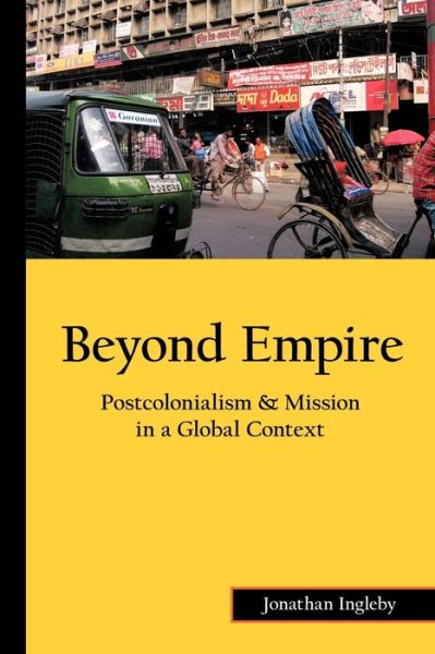 Cover for Jonathan Ingleby · Beyond Empire: Postcolonialism &amp; Mission in a Global Context (Paperback Book) (2010)